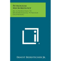 Petroleum Microbiology: An Introduction to Microbiological Petroleum Engineering