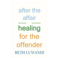After the Affair - Healing for the Offender