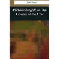 Michael Strogoff, or The Courier of the Czar