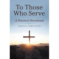 To Those Who Serve: A Practical Devotional