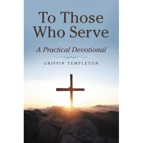 To Those Who Serve: A Practical Devotional
