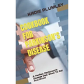 Cookbook for Parkinson's Disease: A Perfect Parkinson's Disease Diet: What To Eat And Avoid