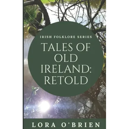 Tales of Old Ireland: Retold: Ancient Irish Stories Retold for Today