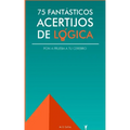75 fantásticos acertijos de lógica: Pon a prueba tu cerebro