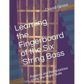 Learning the Fingerboard of the Six String Bass: Patterns and Permutations Using The Major Scale