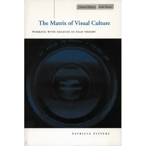 The Matrix of Visual Culture: Working with Deleuze in Film Theory
