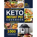 The Ultimate Keto Instant Pot Cookbook: 1000 Easy and Foolproof Keto Diet Recipes for Your Instant Pot Electric Pressure Cooker on a Budget 21-Day Mea