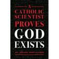 A Catholic Scientist Proves God Exists