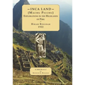 INCA LAND- (Machu Picchu) Explorations in the Highlands of Peru.
