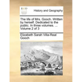 The Life of Mrs. Gooch. Written by Herself. Dedicated to the Public. in Three Volumes. ... Volume 2 of 3