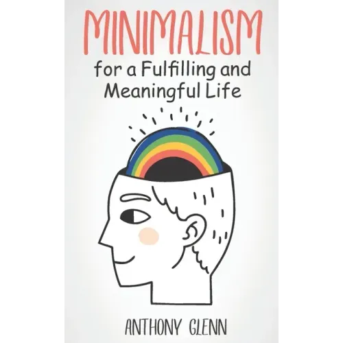 Minimalism for a Fulfilling and Meaningful Life