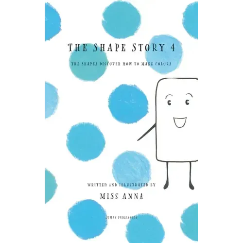 The Shape Story 4: The Shapes Discover How to Make Colors