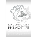 The Revolutionary Phenotype: The amazing story of how life begins and how it ends