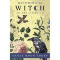 Becoming the Witch: The Art of Magick