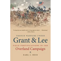 Trench Warfare under Grant and Lee: Field Fortifications in the Overland Campaign