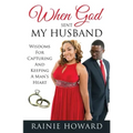 When God Sent My Husband: Wisdoms For Capturing And Keeping A Man's Heart