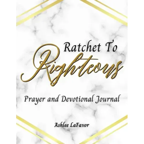 Ratchet to Righteous (Prayer and Devotional Journal)