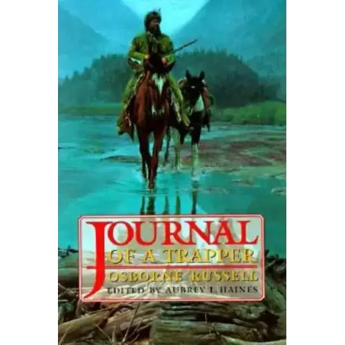 Osborne Russell's Journal of a Trapper:: Edited from the Original Manuscript in the William Robertson Coe Collection of Western Americana in the Yale