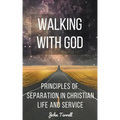 Walking With God: Principles of Separation in Christian Life and Service