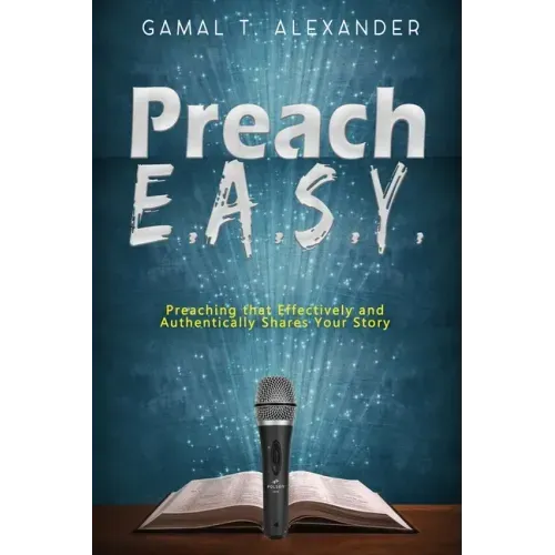 Preach E.A.S.Y: Preaching That Effectively Authentically Shares Your Story