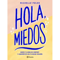 Hola, Miedos: Rompe Tu Zona de Confort Y Conviértete En Tu Mejor Versión / Hello, Fears: Crush Your Comfort Zone and Become Who You're Meant to Be