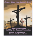 Jesus Was the Son of God: The Easter Account as Told by the Roman Centurion