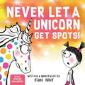 Never Let a Unicorn Get Spots: A Funny Picture Book for the Little Doctors in Your Life!