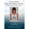 Unlocking the Invisible Child: A Journey from Heartbreak to Bliss
