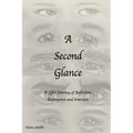 A Second Glance: A Life's Journey of Reflection, Redemption and Intention