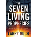The Seven Living Prophecies: What Israel and End-Time Prophecies Have to Do with You