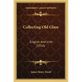 Collecting Old Glass: English And Irish (1916)