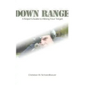 Down Range: A Sniper's Guide to Hitting Your Target