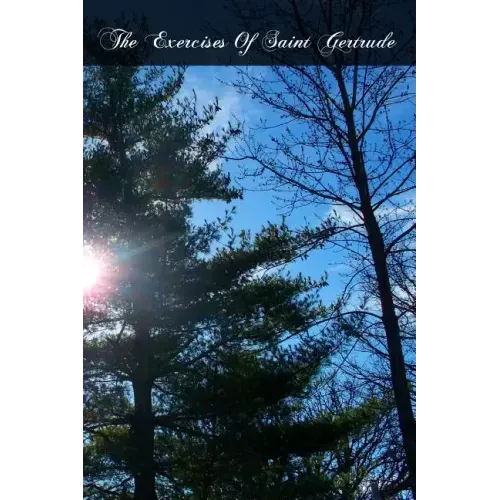 The Exercises Of Saint Gertrude: Virgin And Abbess Of The Order Of St. Benedict