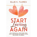 Start Loving Again: How to Resolve All Trust Issues, Build Trust in Relationship and Create a Loving Relationship You Deserve