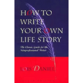How to Write Your Own Life Story: The Classic Guide for the Nonprofessional Writer