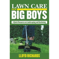 Lawn Care for the Big Boys: A Quick Resource on Landscaping and Gardening