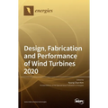 Design, Fabrication and Performance of Wind Turbines 2020