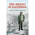 Teddy Roosevelt in California: The Whistle Stop Tour That Changed America