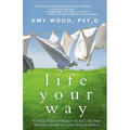 Life Your Way: Refresh Your Approach to Success and Breathe Easier in a Fast-Paced World