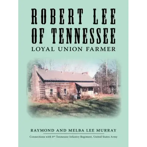 Robert Lee of Tennessee: Loyal Union Farmer