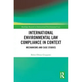 International Environmental Law Compliance in Context: Mechanisms and Case Studies