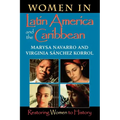 Women in Latin America and the Caribbean: Restoring Women to History