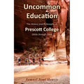 Uncommon Education: The History and Philosophy of Prescott College, 1950s through 2006