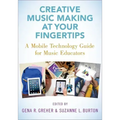 Creative Music Making at Your Fingertips: A Mobile Technology Guide for Music Educators