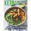 Keto Slow Cooker Cookbook: 250 Delicious, Quick and Time-Saved Recipes To eat and Live Healthier With Nutritious Dishes