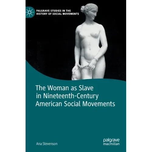 The Woman as Slave in Nineteenth-Century American Social Movements