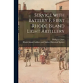 Service With Battery F, First Rhode Island Light Artillery