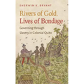Rivers of Gold, Lives of Bondage: Governing Through Slavery in Colonial Quito