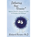 Defeating Your "Crazies": Applying Cognitive Therapy Principles to Everyday Life Challenges