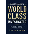 How to Become a World-Class Investigator: An Insider's Guide to a Secretive Industry